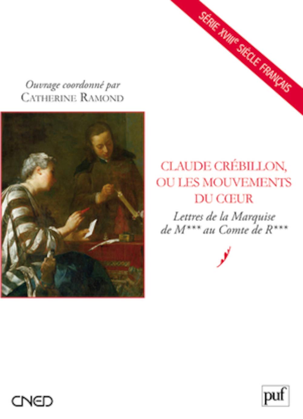 Claude Crébillon, ou les mouvements du cœur: Lettres de la Marquise de M*** au Comte de R***
