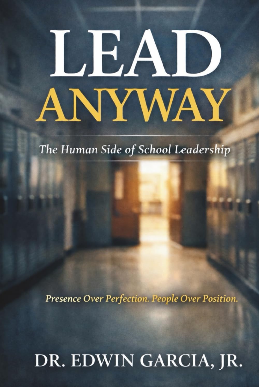 Lead Anyway: The Human Side of School Leadership