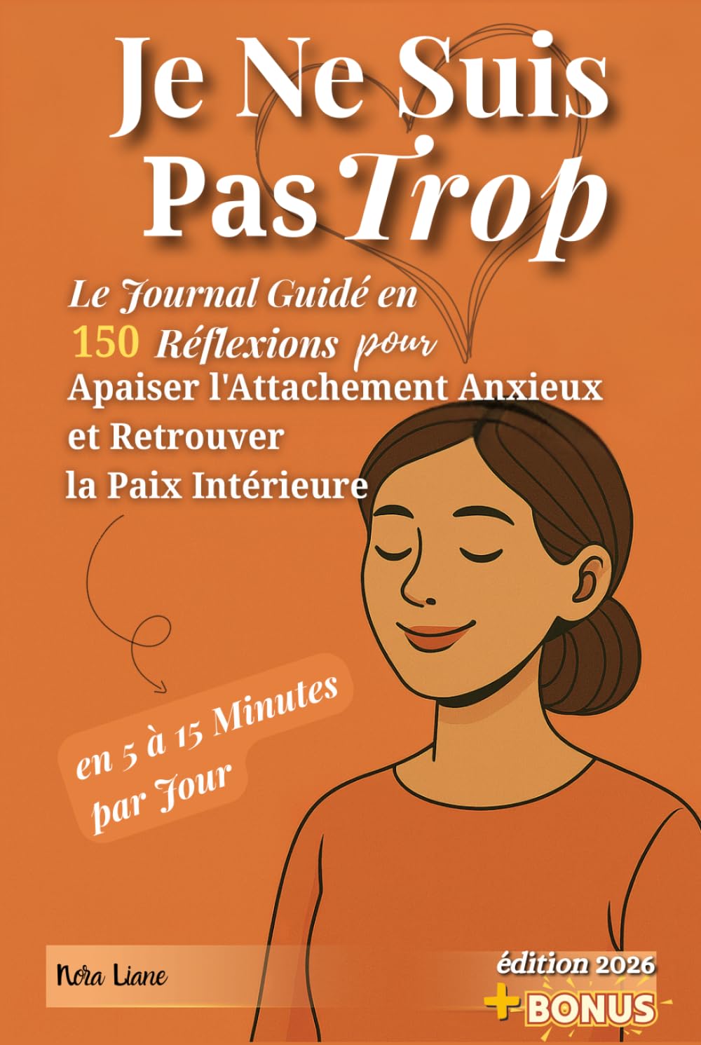 Je Ne Suis Pas Trop: Le Journal Guidé en 150 Réflexions pour Apaiser l'Attachement Anxieux et Retrouver la Paix Intérieure en 5 à 15 Minutes par Jour
