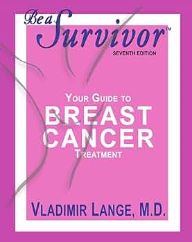 Be a Survivor: Your Guide To Breast Cancer Treatment: Lange MD