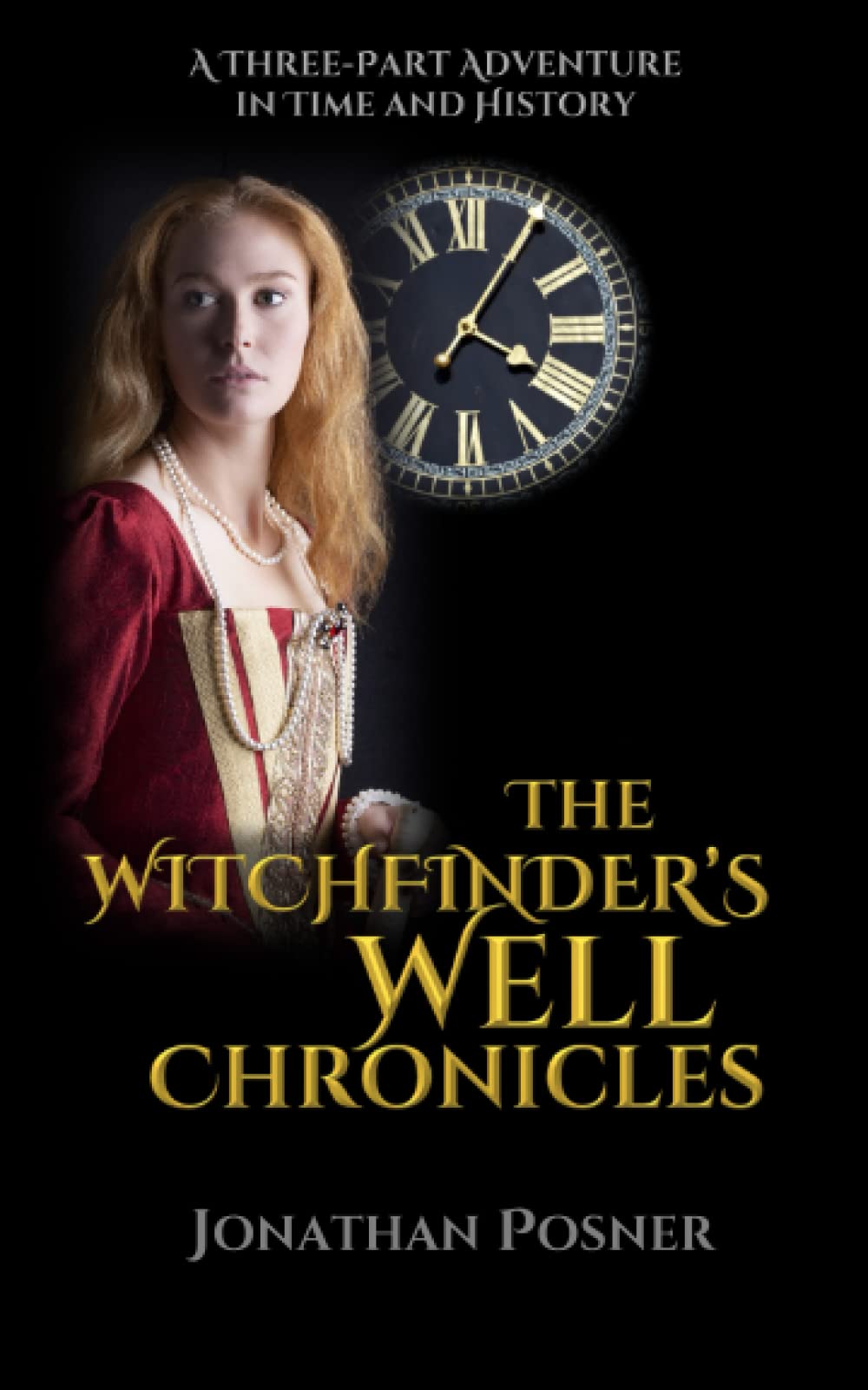 The Witchfinder's Well Chronicles: An Adventure in Time and History