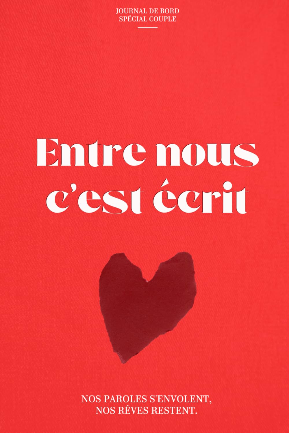 Entre nous c'est écrit: Nos paroles s'envolent, nos rêves restent.