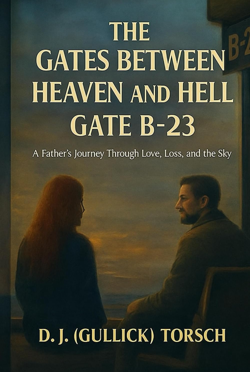 The Gates Between Heaven and Hell Gate B-23: A Father's Journey Through Love, Loss, and the Sky