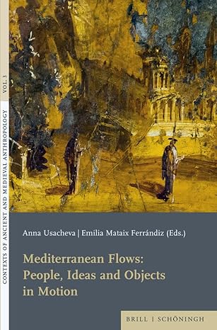 Mediterranean Flows: People, Ideas and Objects in Motion (Contexts of Ancient and Medieval Anthropology, 3)-Wow! eBook