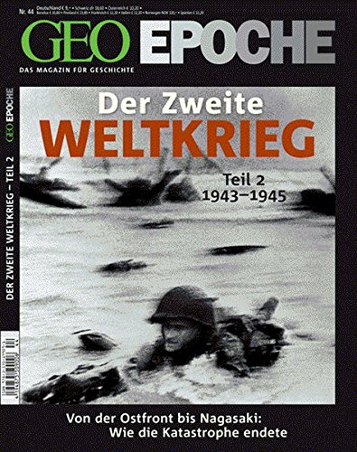 GEO-EPOCHE: Der Zweite Weltkrieg Teil 2: 1943-1945 GEO-EPOCHE: Der Zweite Weltkrieg Teil 2: 1943-1945