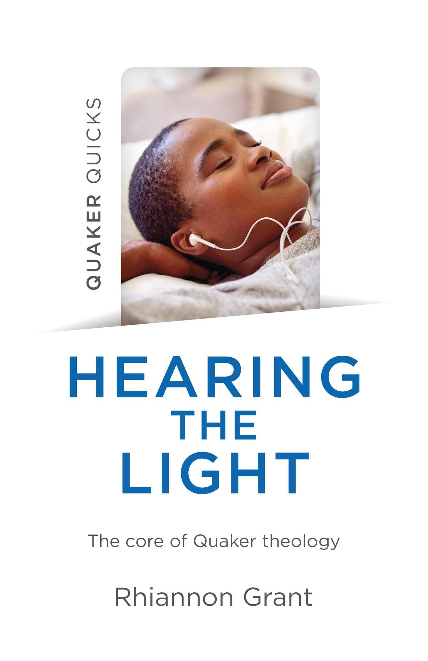 Quaker Quicks Hearing the Light: The Core Of Quaker Theology