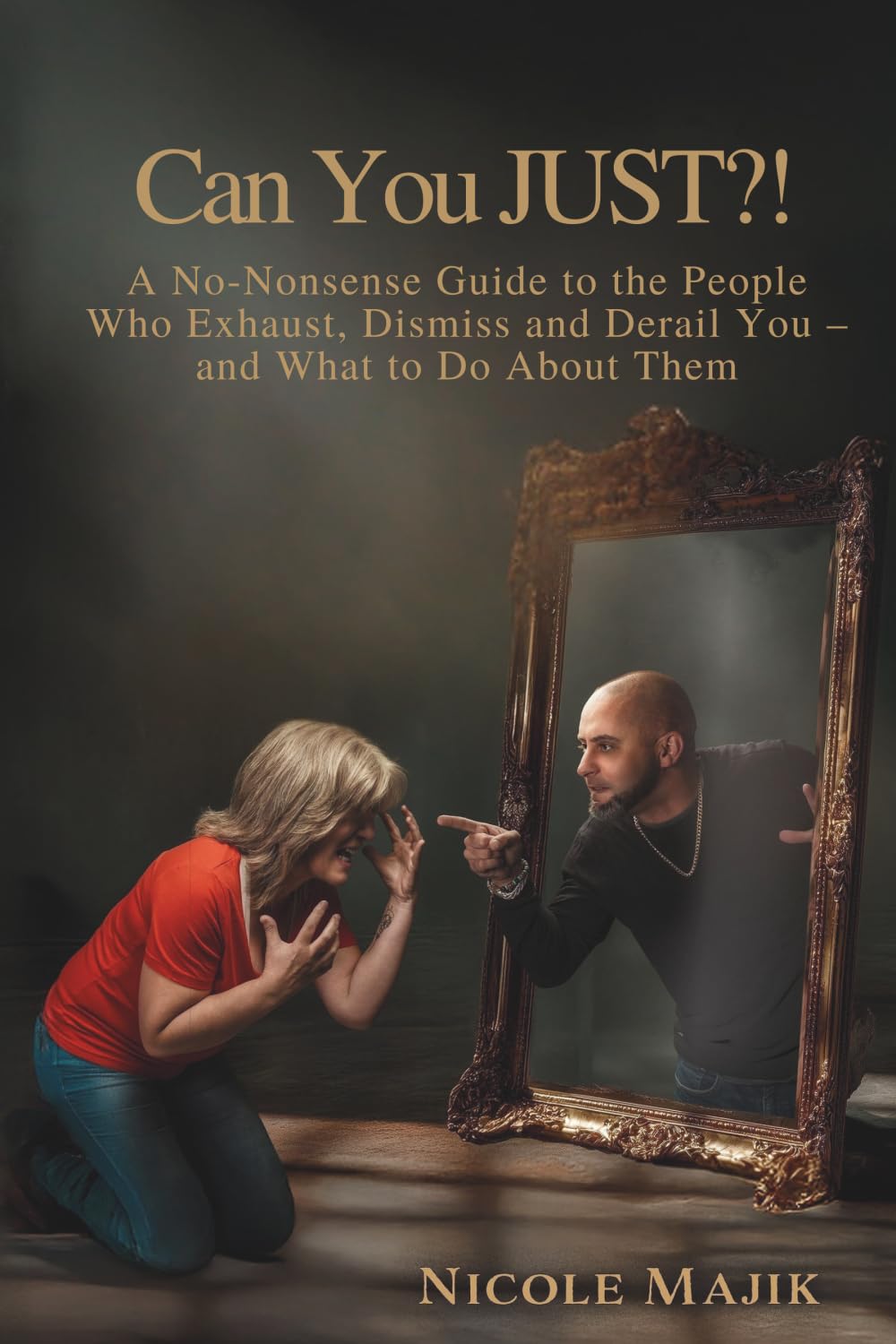 Can You JUST?!: A No-Nonsense Guide to the People Who Exhaust, Dismiss and Derail You - and What to Do About Them
