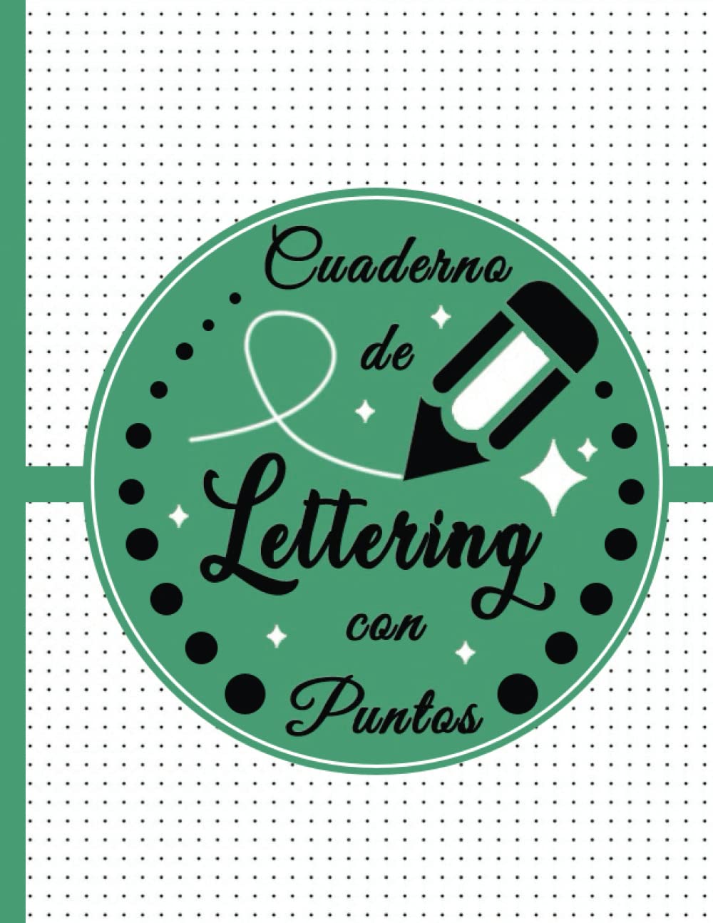 Cuaderno Para Hacer Lettering Con Puntos: Libreta De Lettering Con Puntos Para Principiantes | 8.5" x 11" | 100 páginas | A4 ( Verde natural )