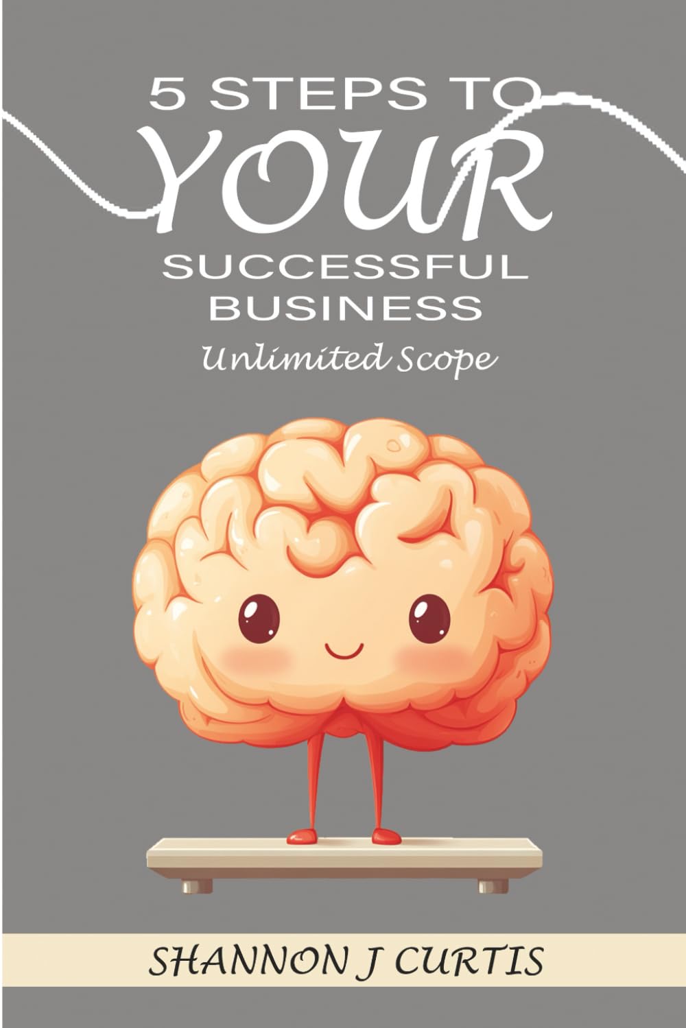 5 Steps to Your Successful Business: Unlimited Scope