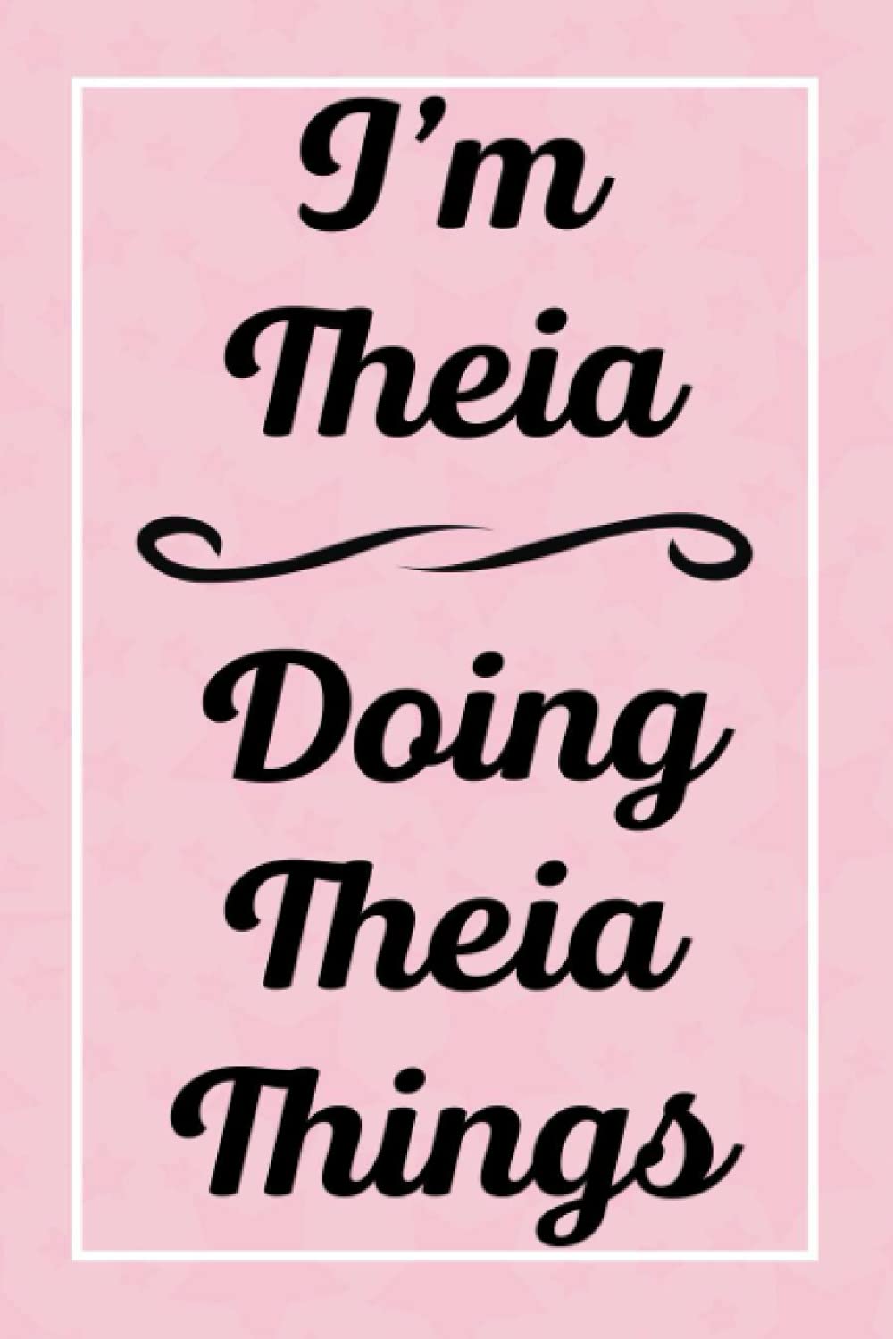 I'm Theia Doing Theia Things: Perfect for Sketching Drawing Noting and Writing, 120 Pages, 6x9