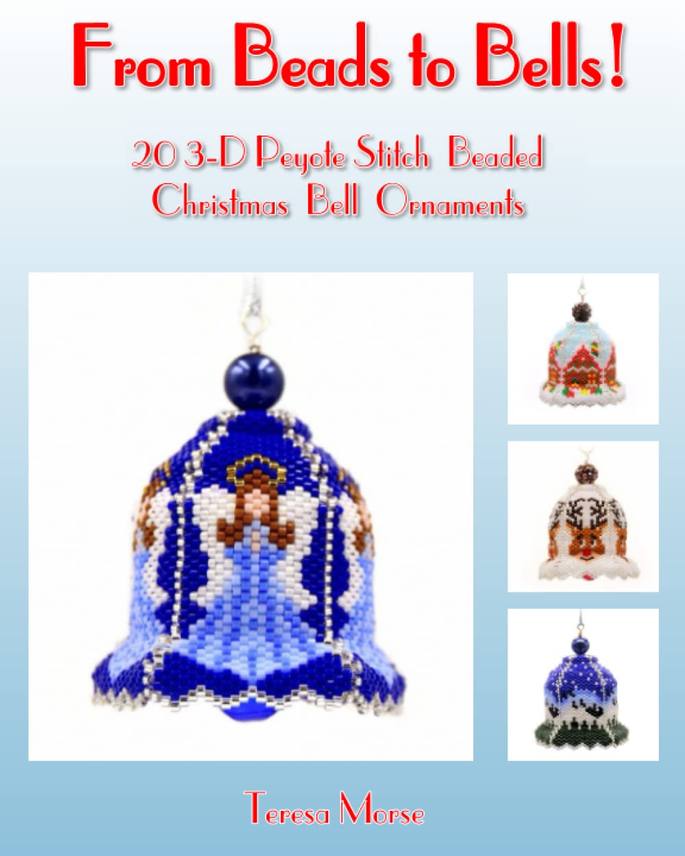 From Beads to Bells: 20 3-D Peyote Stitch Christmas Bell Ornaments Paperback – 26 July 2022