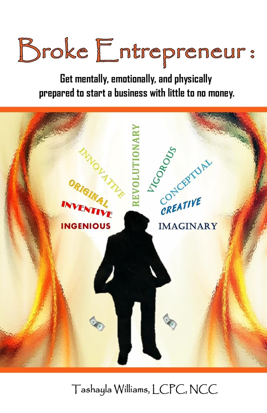 Broke Entrepreneur:Get mentally, emotionally, and physically prepared to start a business with little to no money.