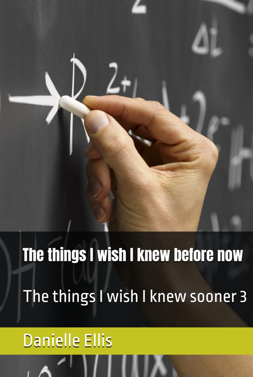 The things I wish I knew before now: The things I wish I knew sooner 3