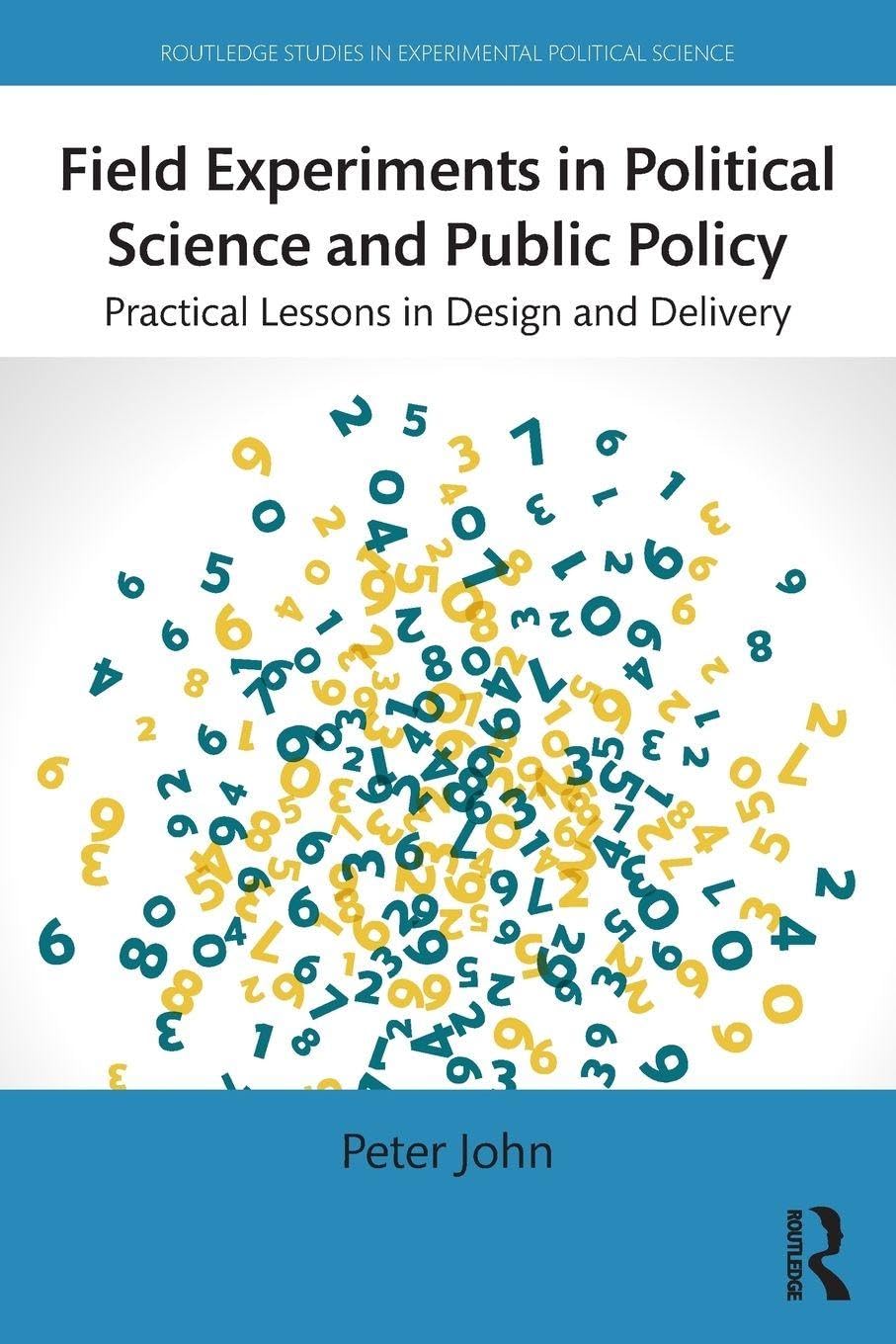 Field Experiments in Political Science and Public Policy: Practical Lessons in Design and Delivery (Routledge Studies in Experimental Political Science)