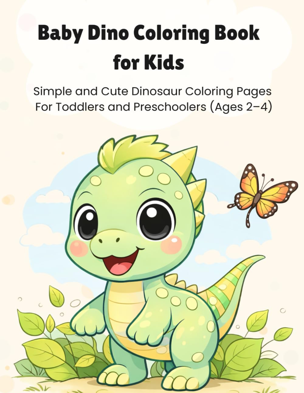 Baby Dino Coloring Book for Kids: Simple and Cute Dinosaur Coloring Pages For Toddlers and Preschoolers (Ages 2–4)
