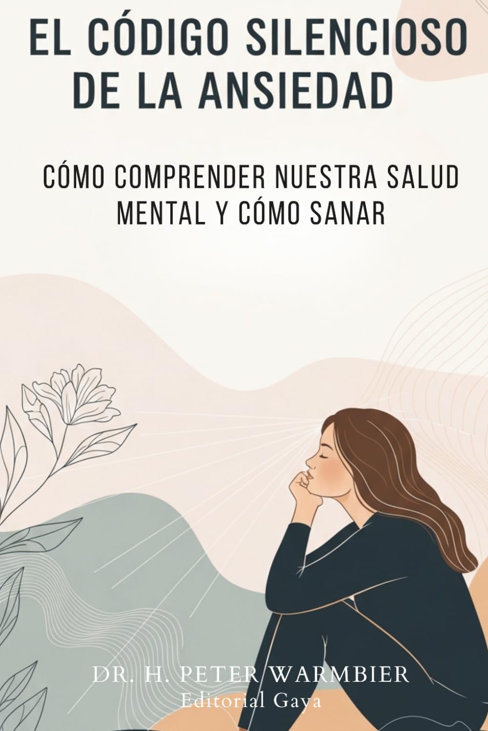 EL CÓDIGO SILENCIOSO DE LA ANSIEDAD - CÓMO LA SOCIEDAD AFECTA NUESTRA FORMA DE PENSAR Y SENTIR, CÓMO LIBERARNOS Y VIVIR UNA VIDA AUTÉNTICA - serenidad ... - estoicismo - autoestima - mindfulness