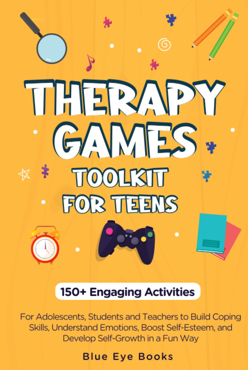 Therapy Games Toolkit for Teens: 150 + Engaging Activities for Adolescents, Students & Teachers to Build Coping Skills, Understand Emotions, Boost Self-Esteem, and Develop Self-Growth in a Fun Way.
