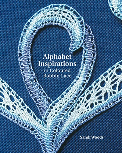 Alphabet Inspirations in Colored Bobbin Lace [Hardcover Book] Woods, Sandi [Feb 01, 2005]