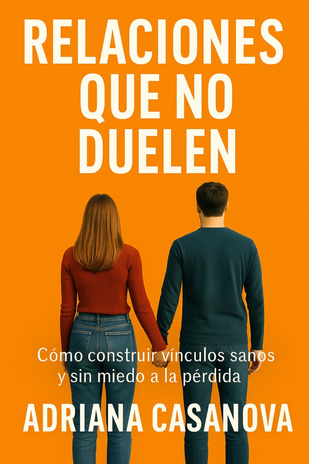 Relaciones que no duelen: Cómo construir vínculos sanos y sin miedo a la pérdida (Límites que sanan: Aprende a proteger tu mundo emocional sin perder tu sensibilidad ni tu libertad)
