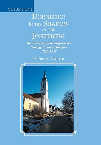 Dörnberg: in the Shadow of the Josefsberg: The Families of Somogydöröcske Somogy County, Hungary 1730-1948