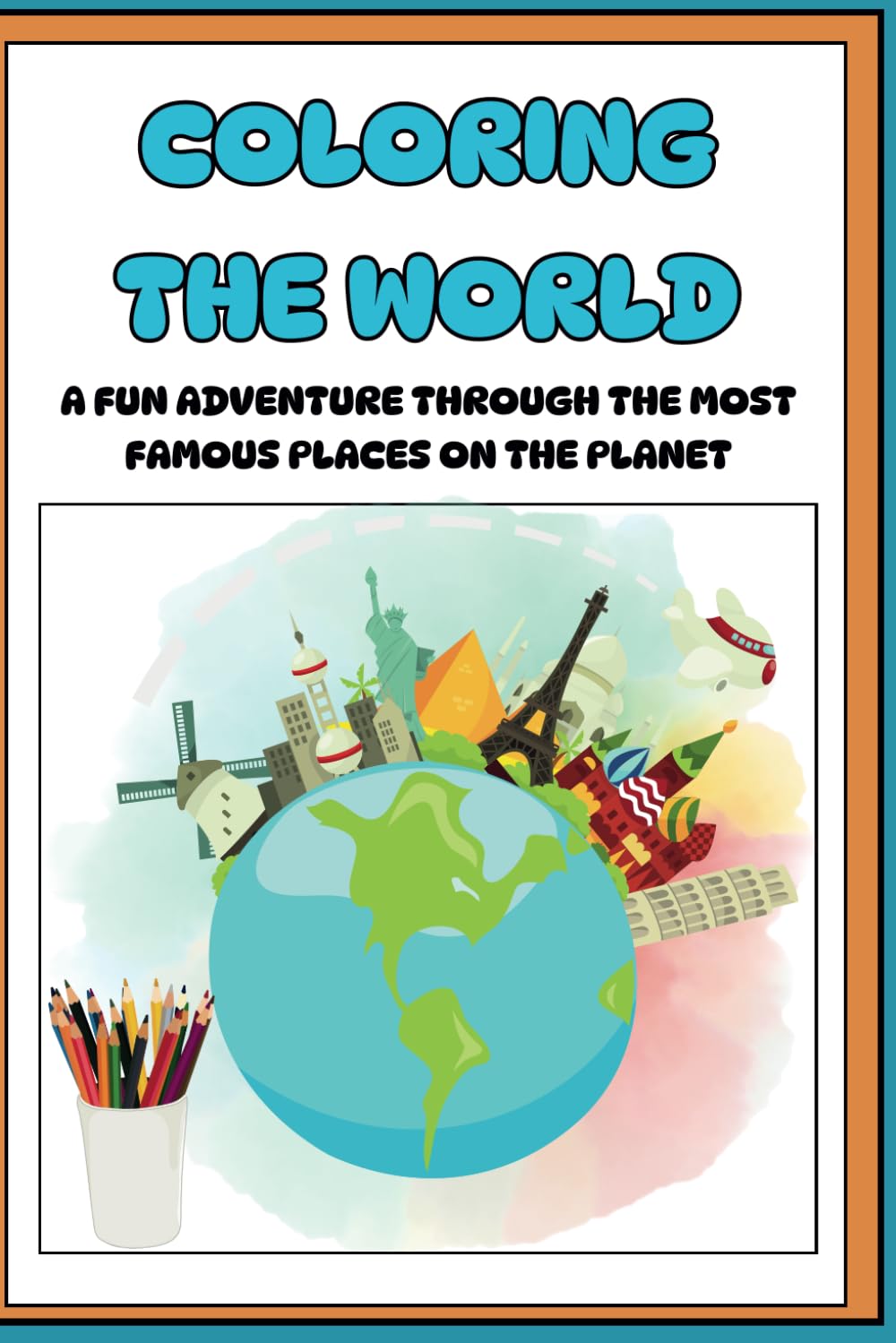 Coloring the World: A Fun Adventure Through the Most Famous Places on the Planet