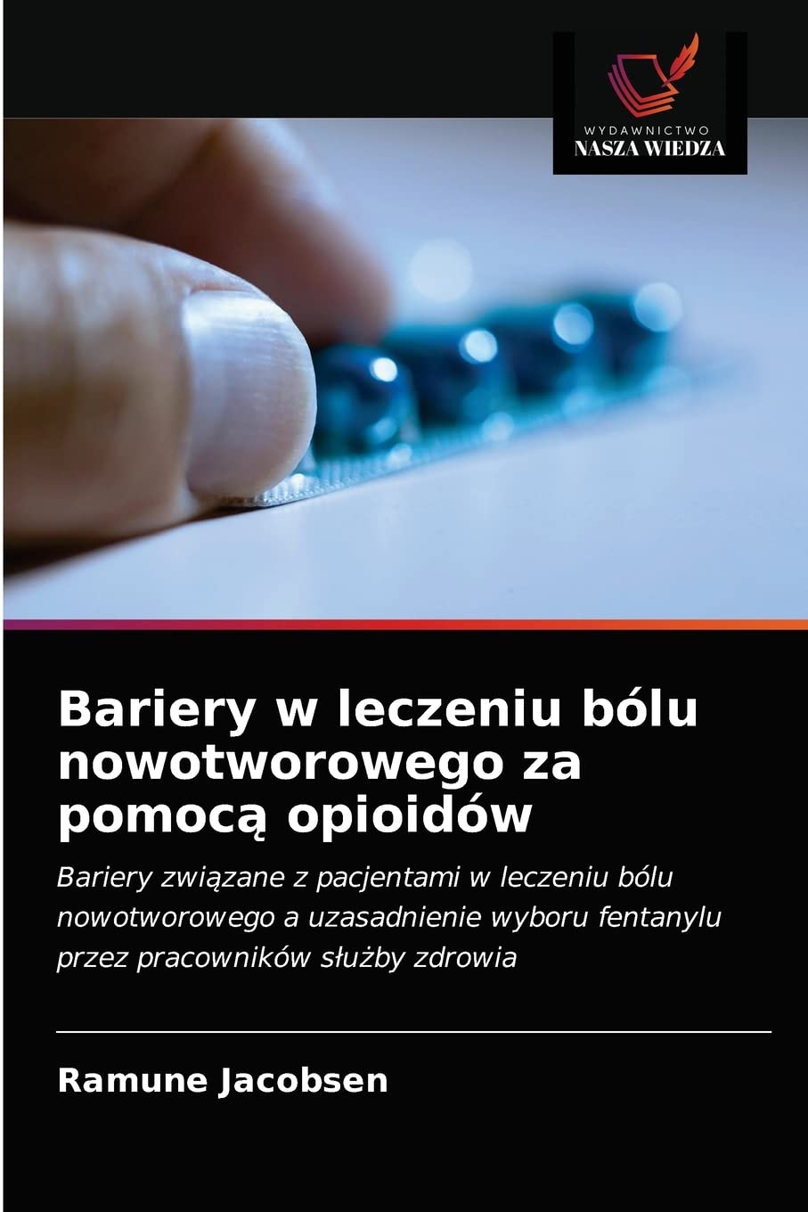 Bariery w leczeniu bólu nowotworowego za pomocą opioidów: Bariery zwi¿zane z pacjentami w leczeniu bólu nowotworowego a uzasadnienie wyboru fentanylu przez pracowników s¿u¿by zdrowia