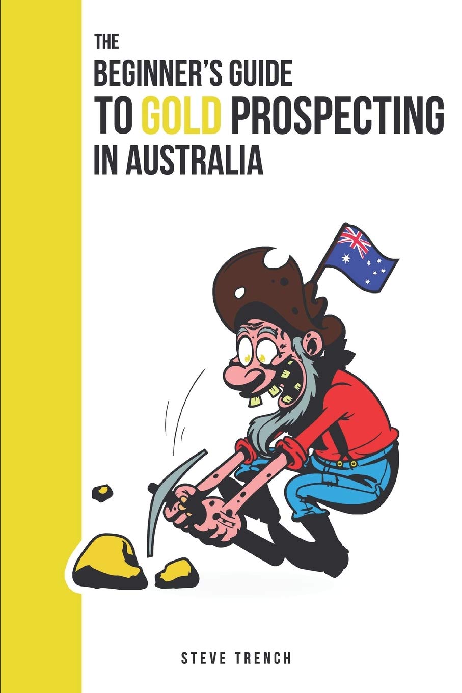 Beginners Guide to Gold Prospecting in Australia: Extensive Guide on: where and how to find gold in Australia: 1