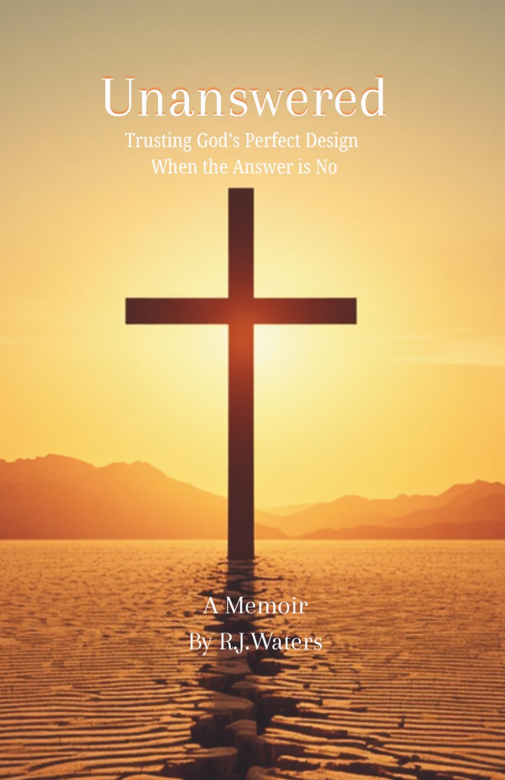 Unanswered: Trusting God's Perfect Design When the Answer is No