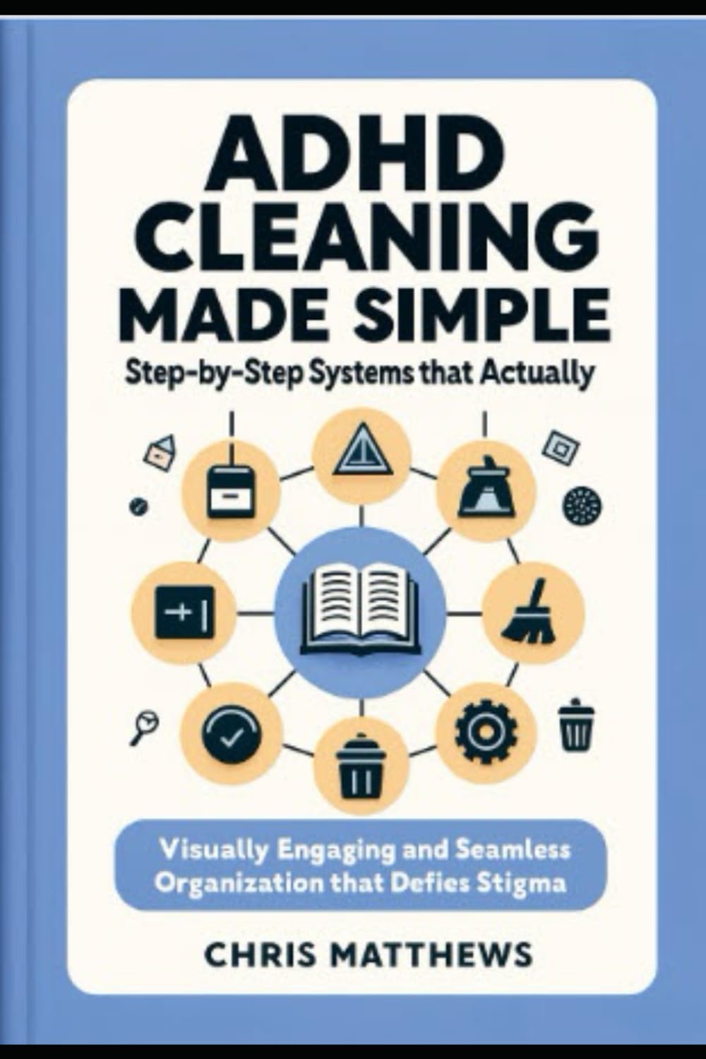 ADHD Cleaning Made Simple: Step-By-Step Systems That Actually Stick