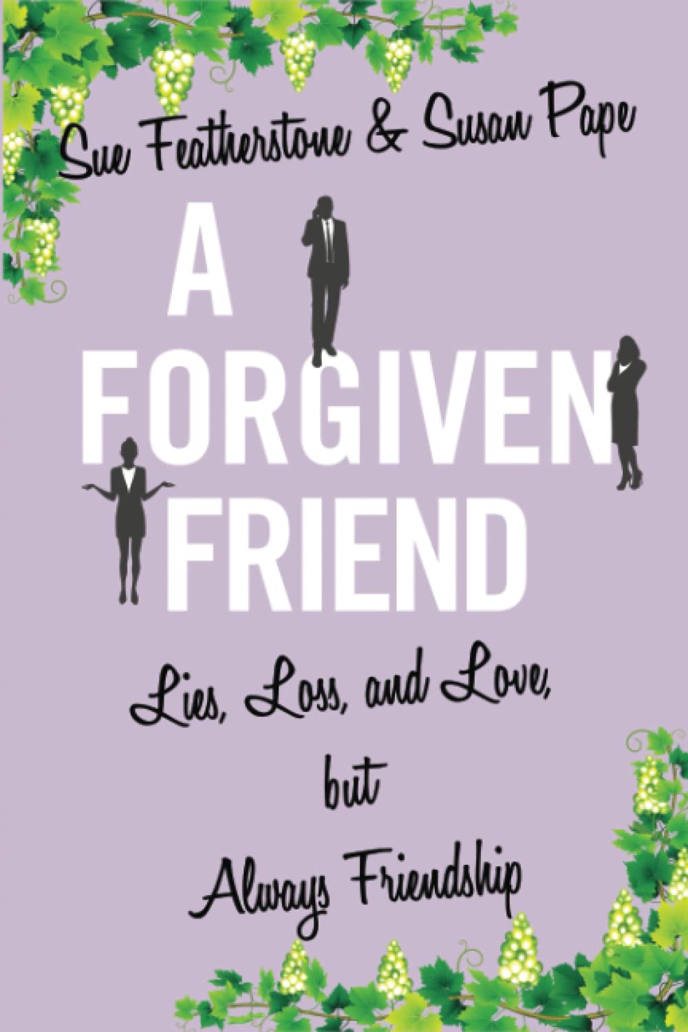 A Forgiven Friend: Lies, Loss and Love, but Always Friendship