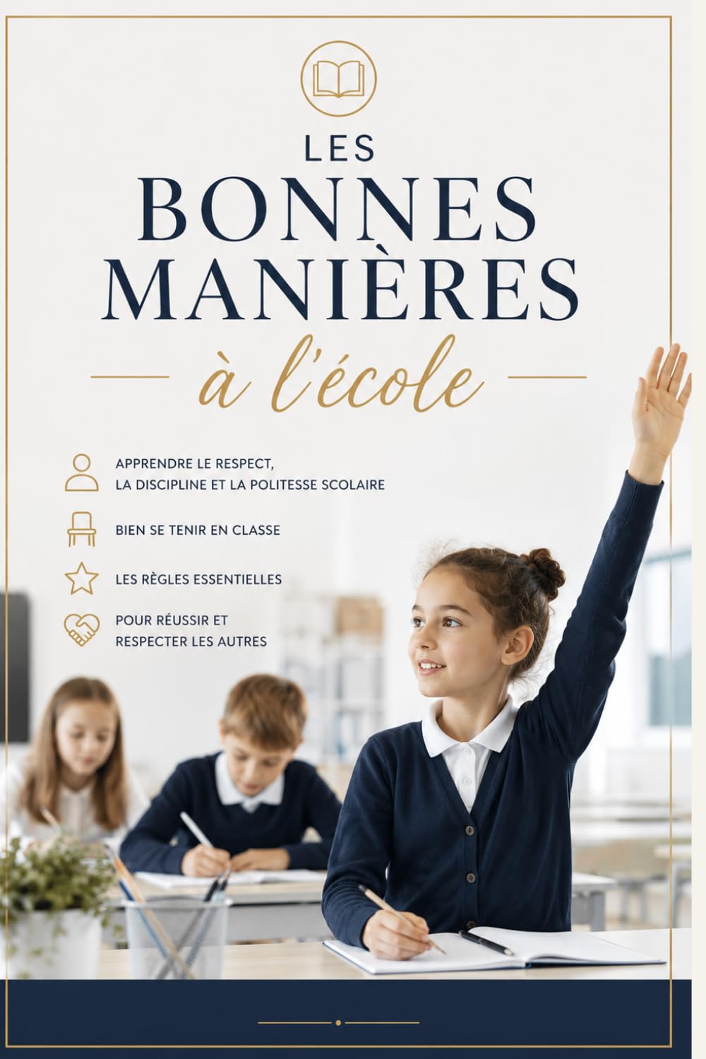 Les bonnes manières à l’école: Apprendre le respect , la discipline et la politesse scolaire ,Bien se tenir en classe , Les règles essentielles pour réussir et respecter les autres