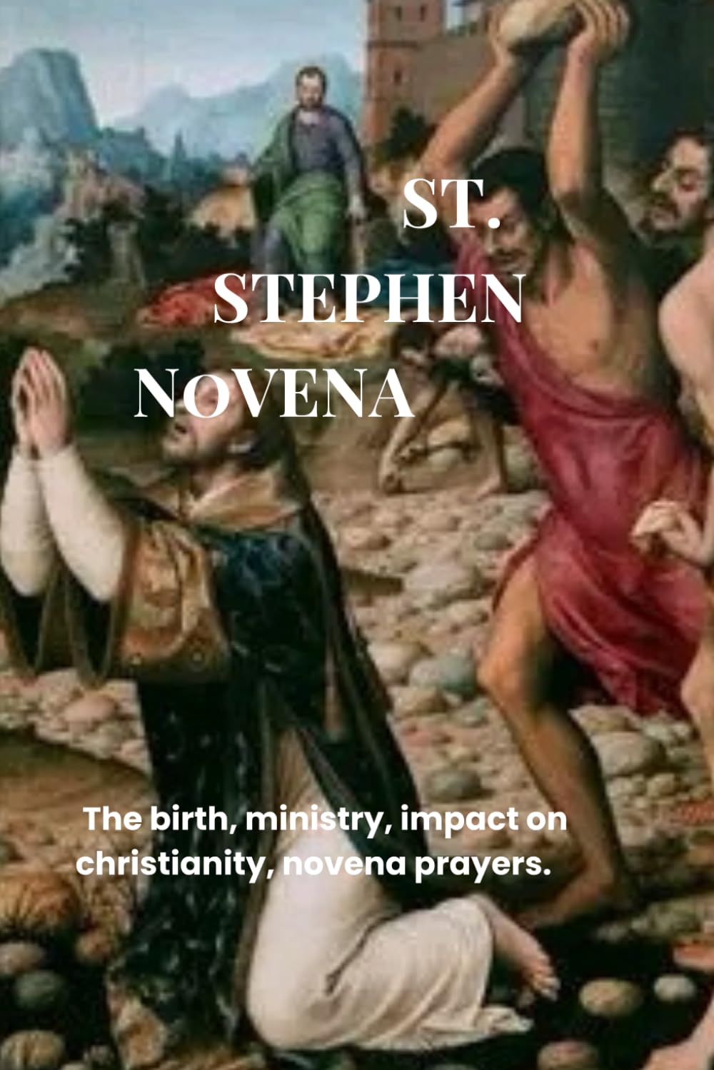 St. Stephen Novena: The birth, ministry, impact on christianity, novena prayers.