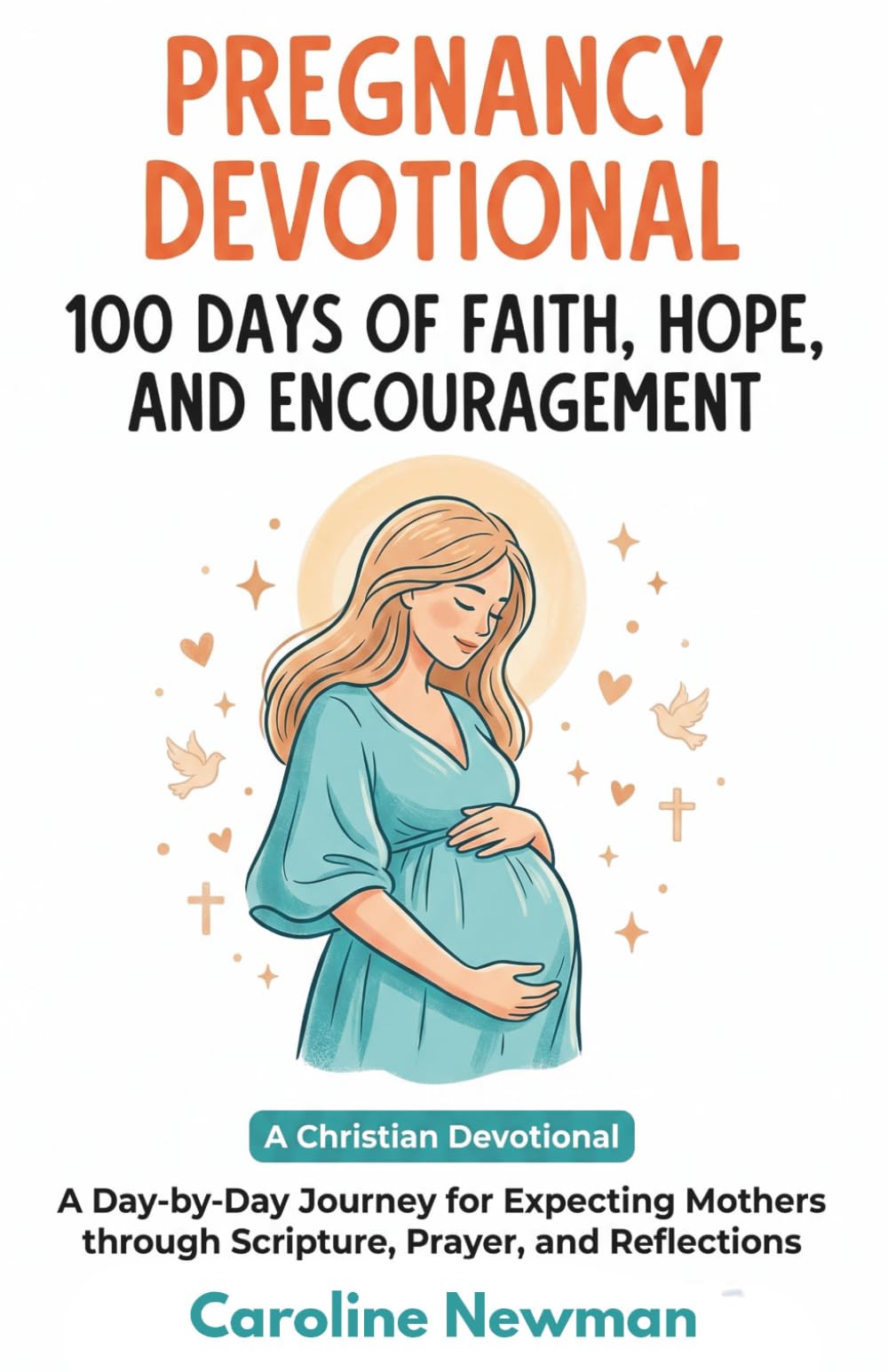 Pregnancy Devotional: 100 Days of Faith, Hope, and Encouragement