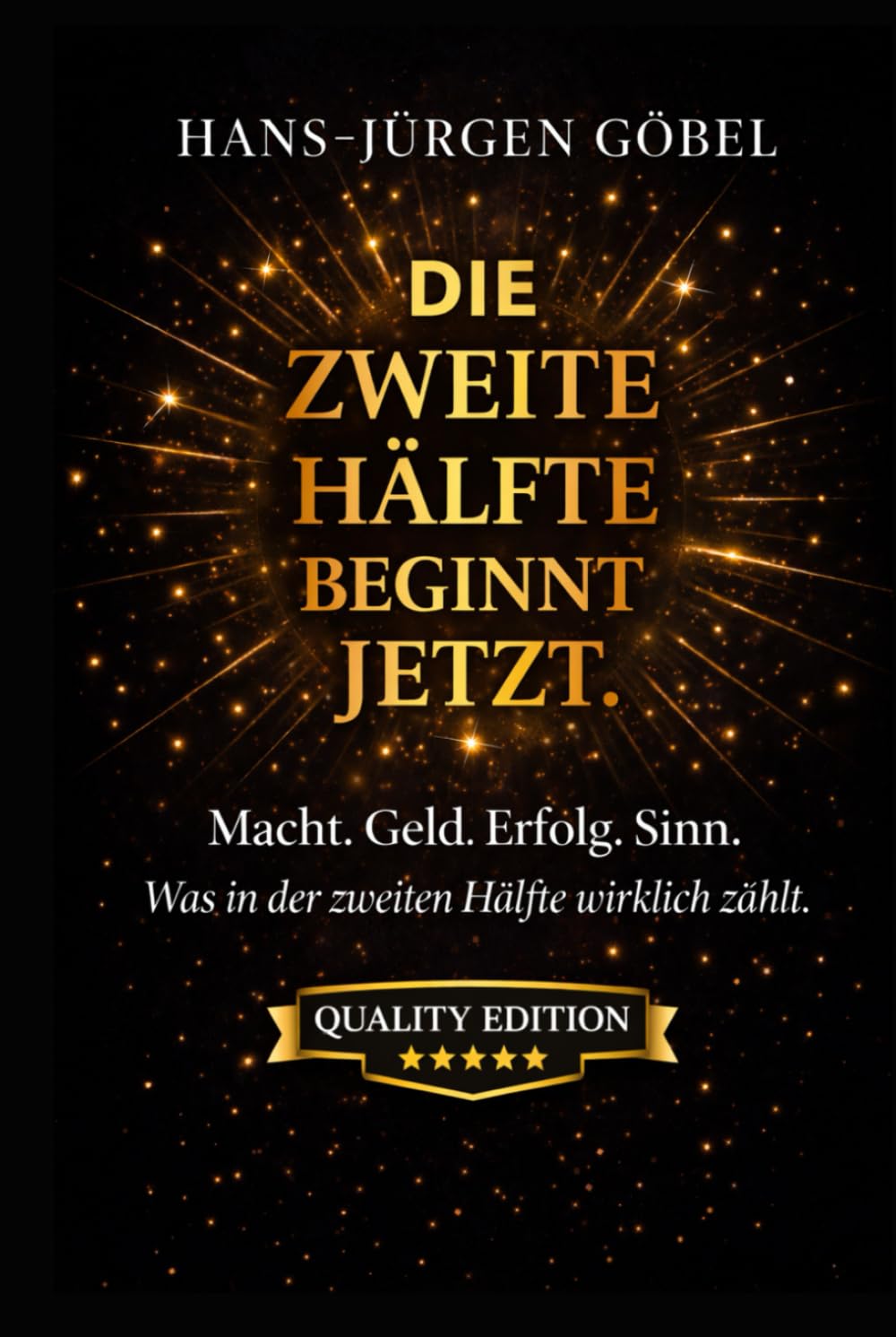 DIE ZWEITE HÄLFTE BEGINNT JETZT: Macht. Geld. Erfolg. Sinn. Was in der zweiten Lebenshälfte wirklich zählt