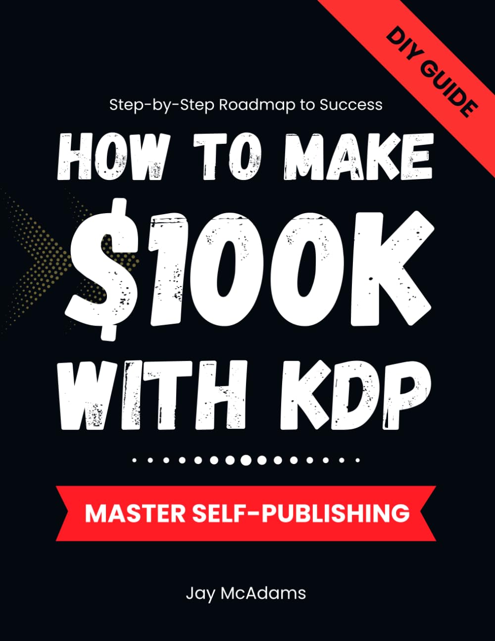 How to Make 100K with KDP: Mastering Self-Publishing