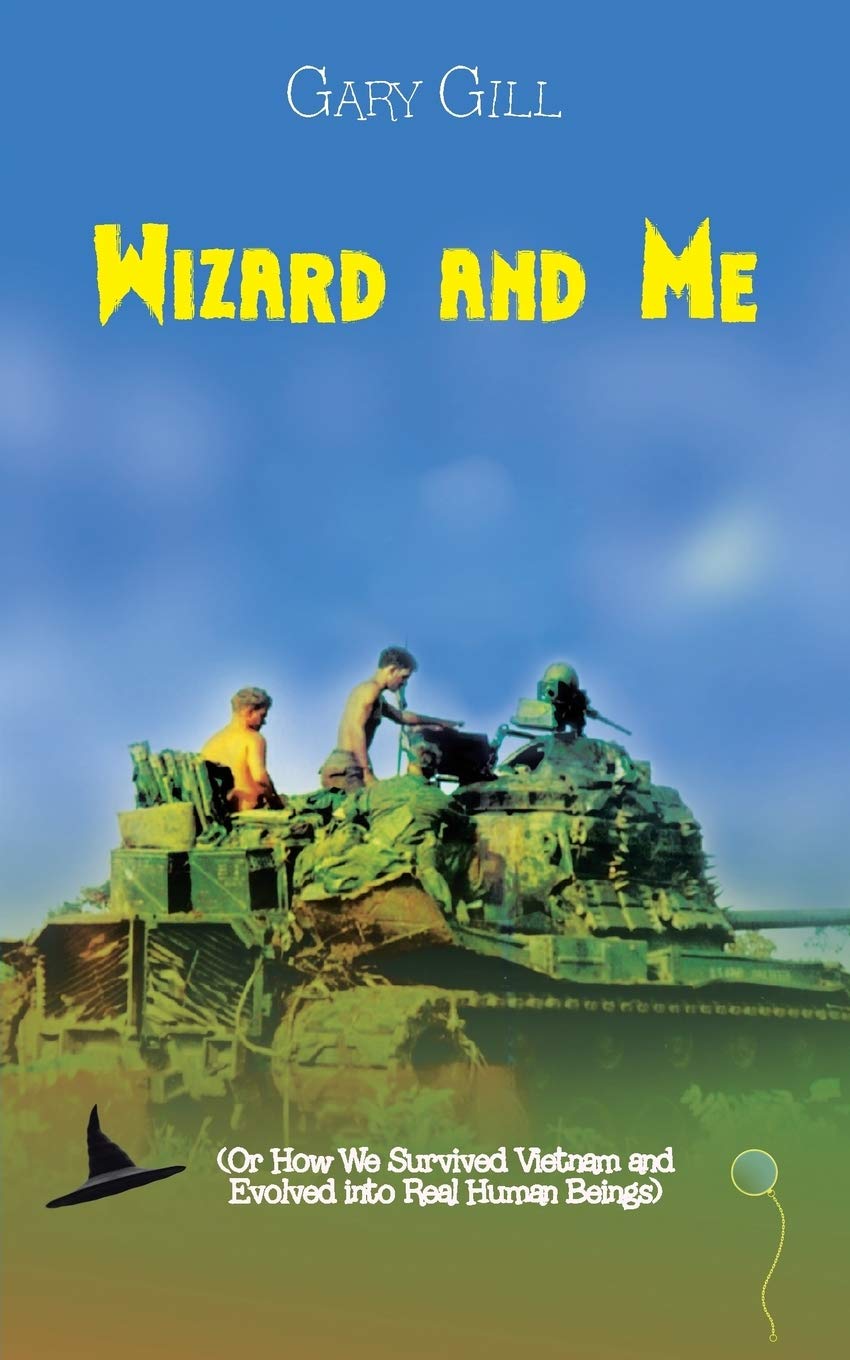Wizard and Me: (Or How We Survived Vietnam and Evolved into Real Human Beings)