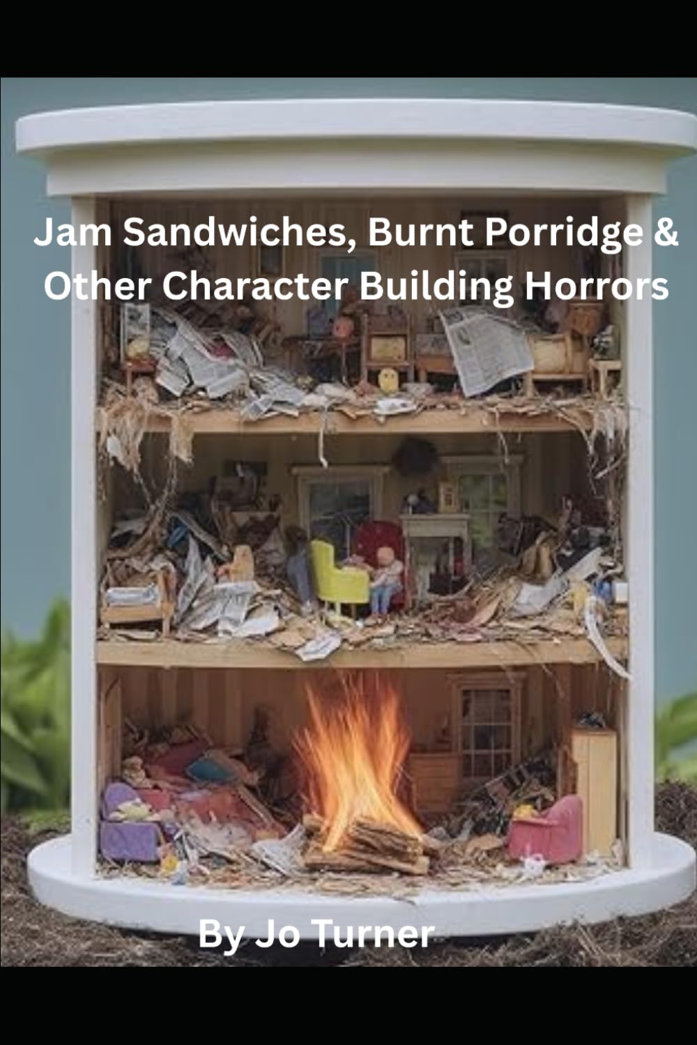 Jam Sandwiches, Burnt Porridge & Other Character-Building Horrors: A darkly comic memoir of survival, stupidity and the occasional sibling