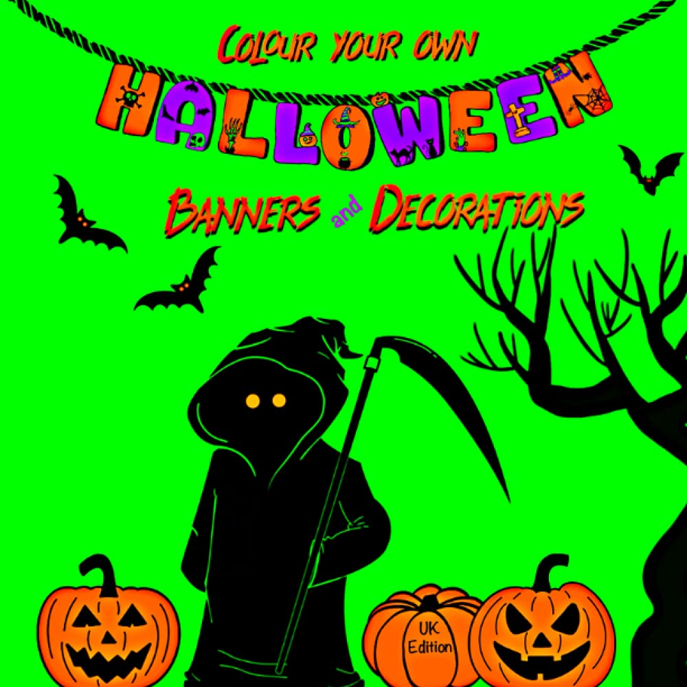 Colour Your Own Halloween Banners and Decorations UK Edition: Colour in - Cut Out - Decorate. Spooky Fun For Everyone