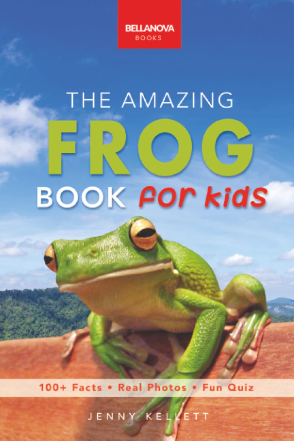 The Amazing Frog Book for Kids: Frog Facts: 100+ Amazing Facts, Tadpole-to-Frog Life Cycle, Poison Dart, Tree Frogs & Pond Science (Animal Books for Kids)