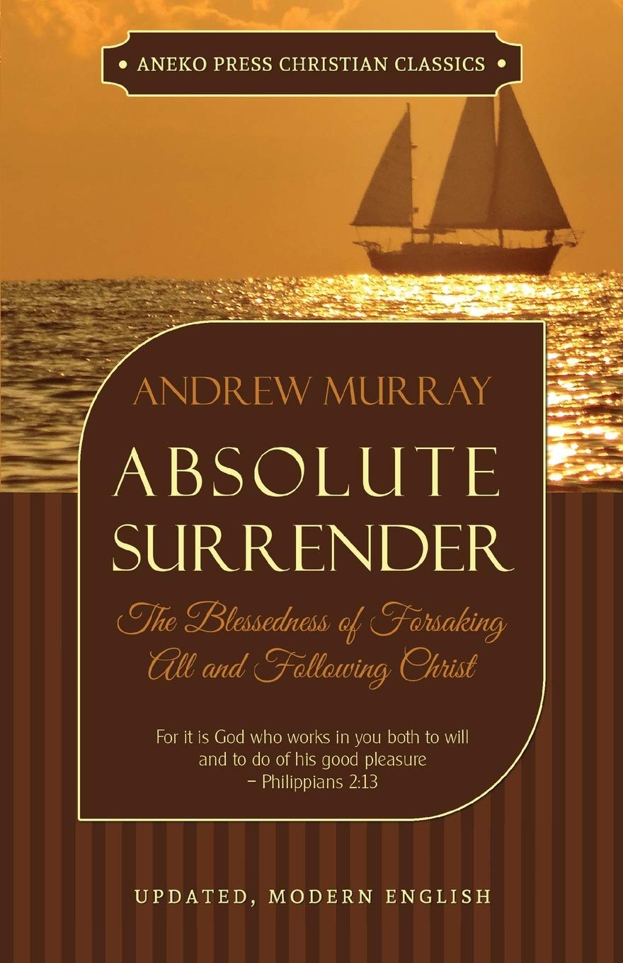 Absolute Surrender: The Blessedness of Forsaking All and Following Christ Paperback – July 1, 2017