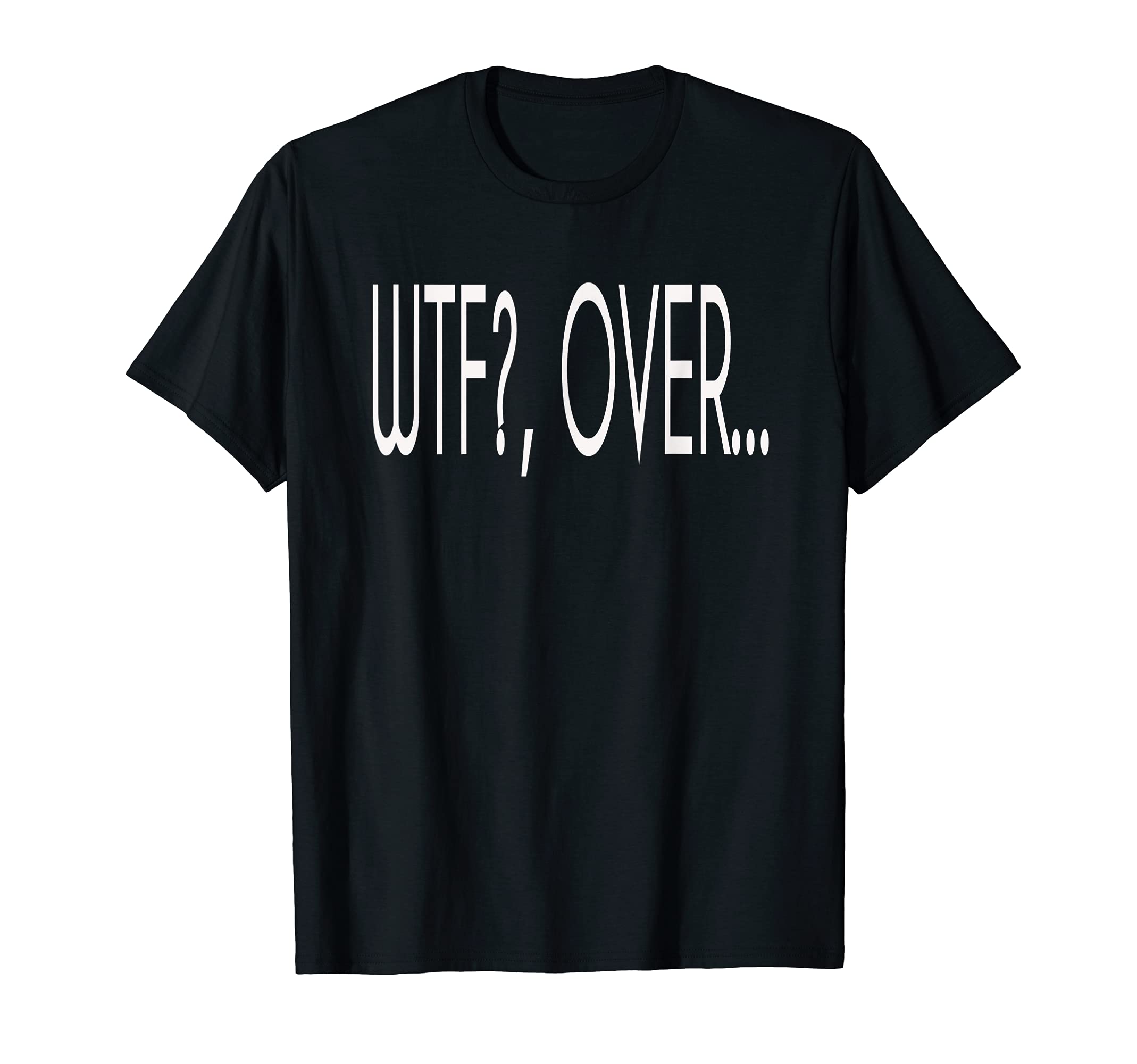 WTF, Over... Shirt! T-Shirt