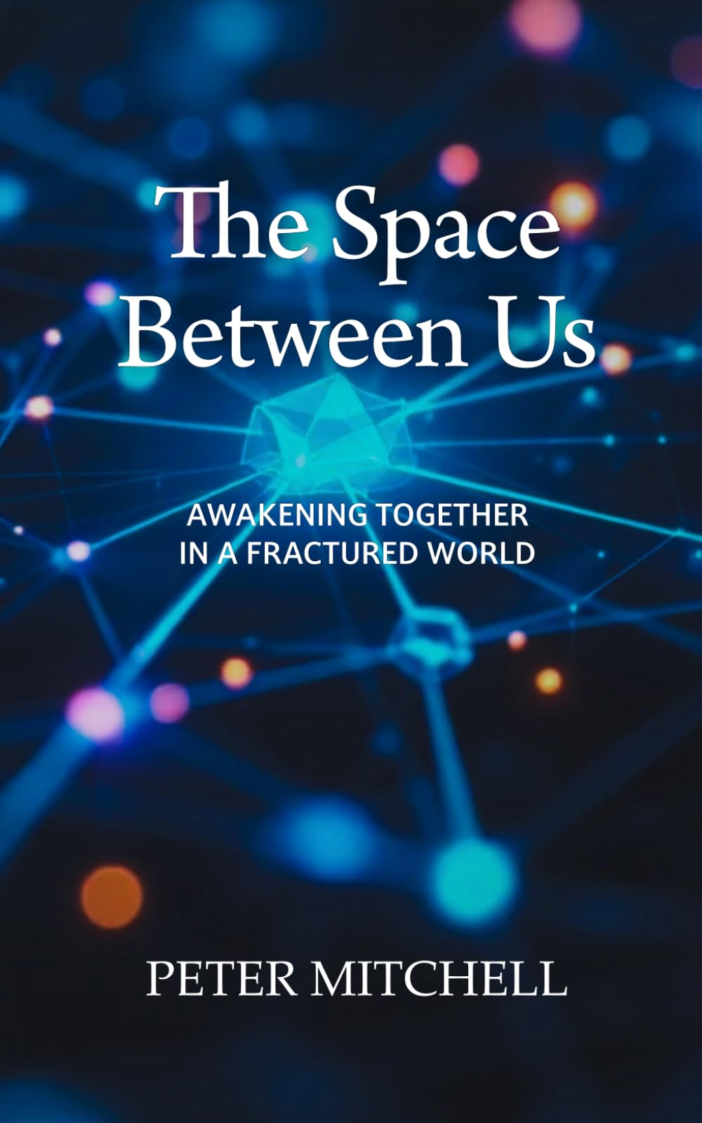 The Space Between Us: Awakening Together in a Fractured World