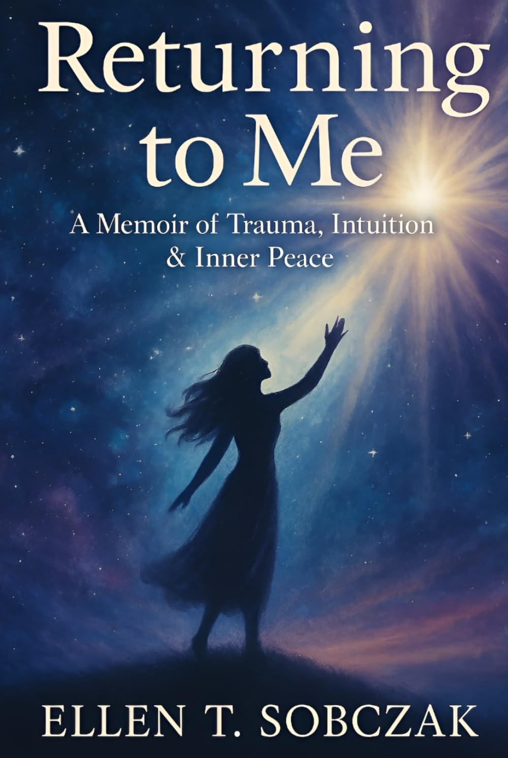 Returning to Me: A Memoir of Trauma, Intuition & Inner Peace