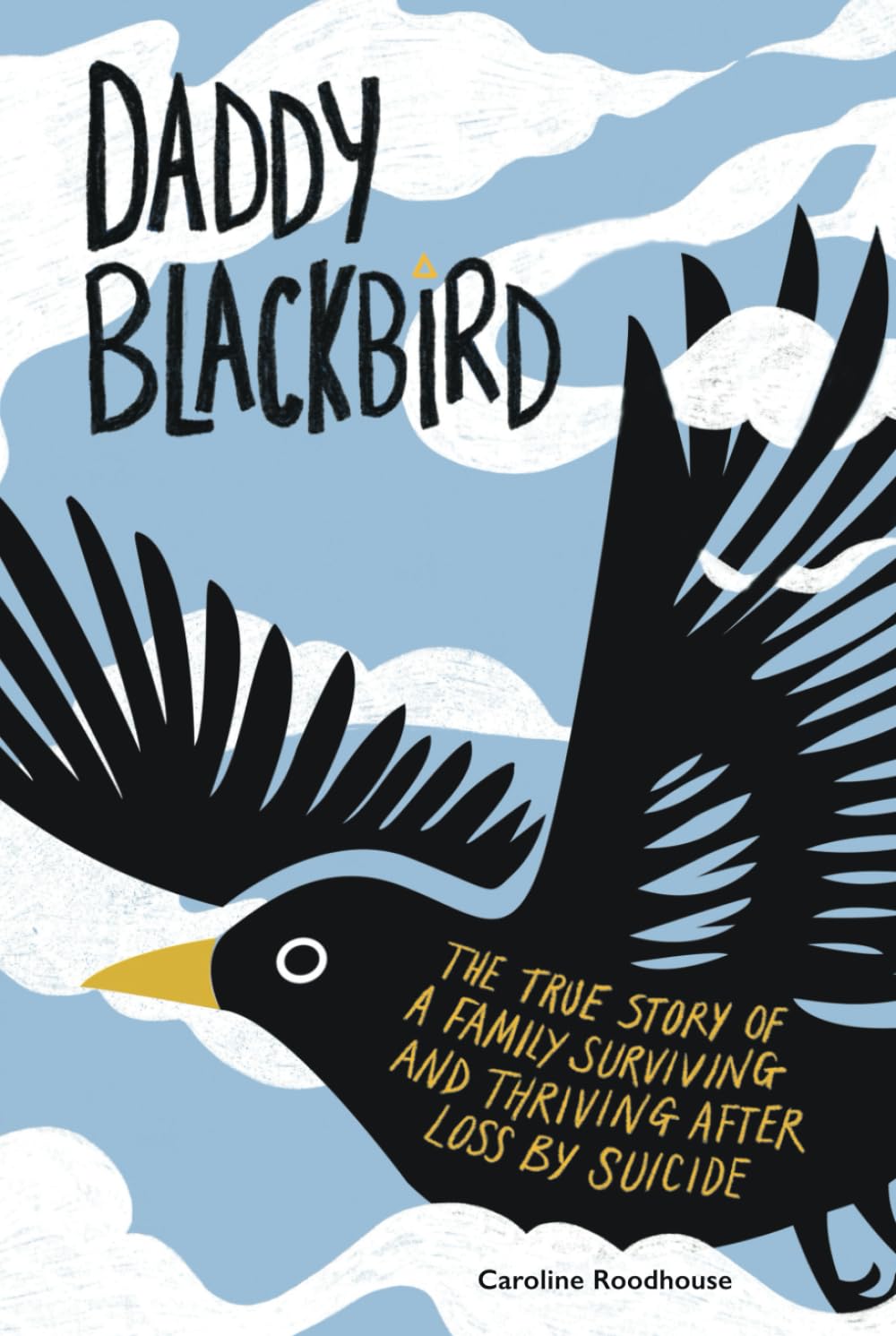 Daddy Blackbird: The true story of a family surviving and thriving after loss by suicide
