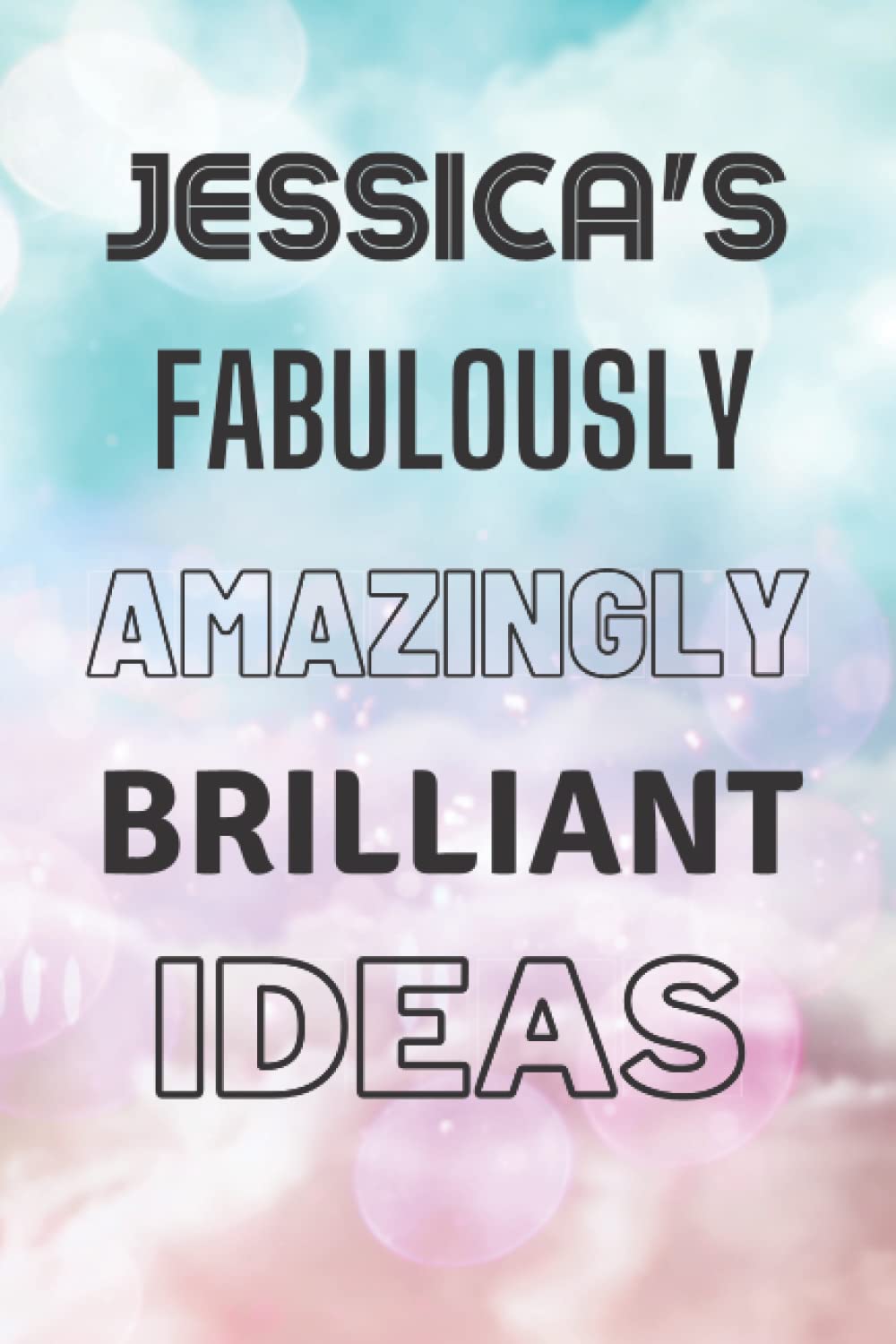 Jessica's Fabulously Amazingly Brilliant Ideas: Personalised Name Journal for Jessica - Lined Notebook Birthday Present for Jessica - 6x9 inches - 110 pages
