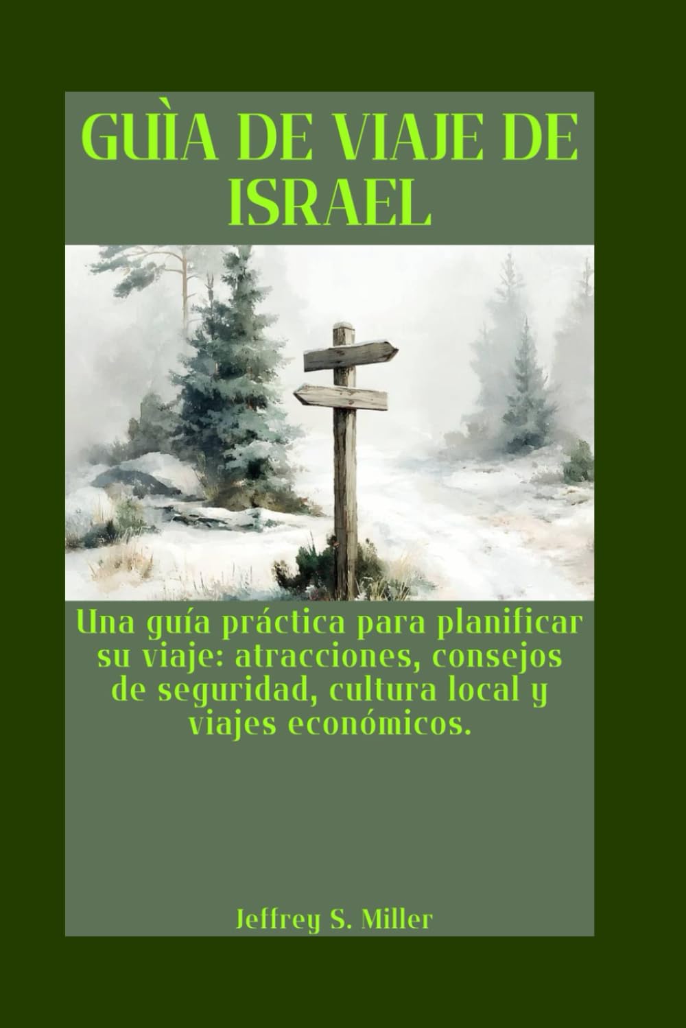 GUÌA DE VIAJE DE ISRAEL: Una guía práctica para planificar su viaje: atracciones, consejos de seguridad, cultura local y viajes económicos.