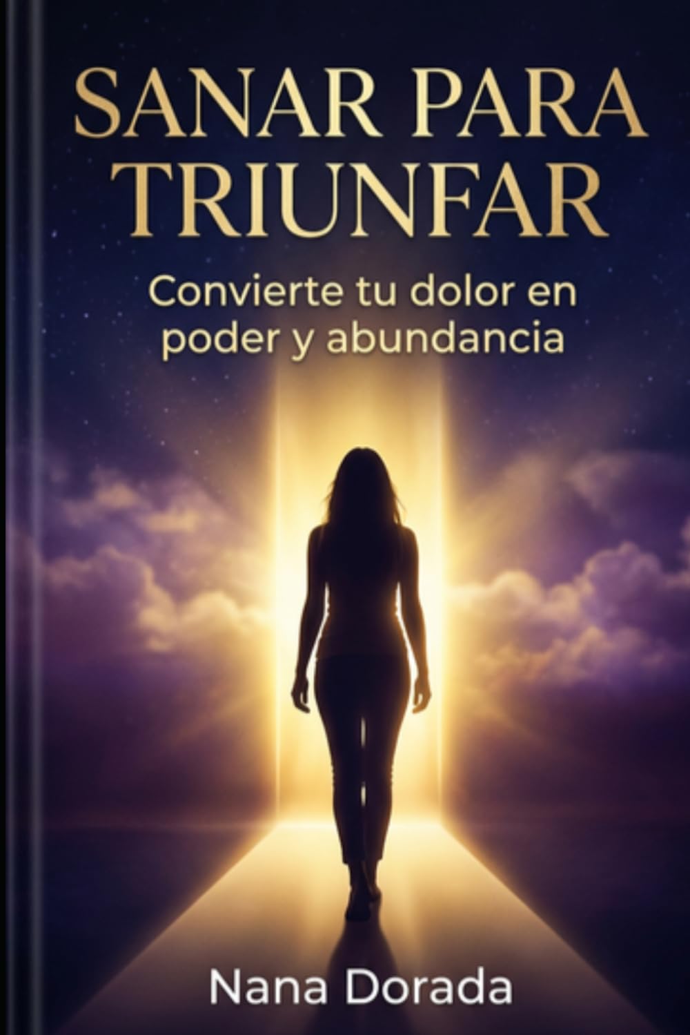 SANAR PARA TRIUNFAR: CONVIERTE TU DOLOR EN PODER Y ABUNDANCIA