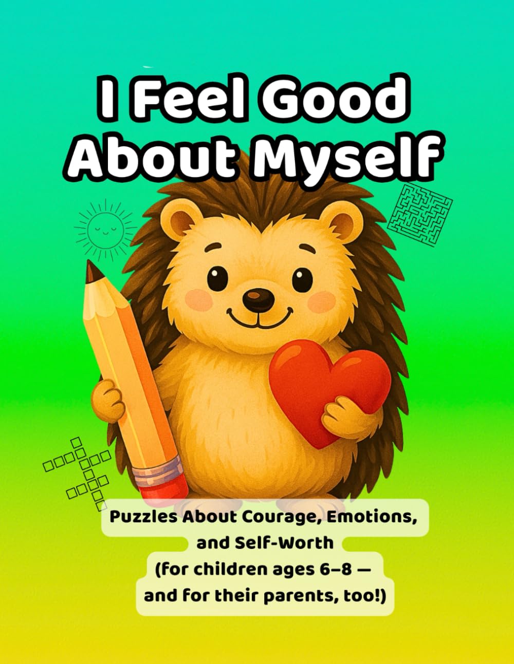I Think Good Thoughts About Myself.: Puzzles About Courage, Emotions and Self-Worth for Children Ages 6–8 (and for their parents, too!).