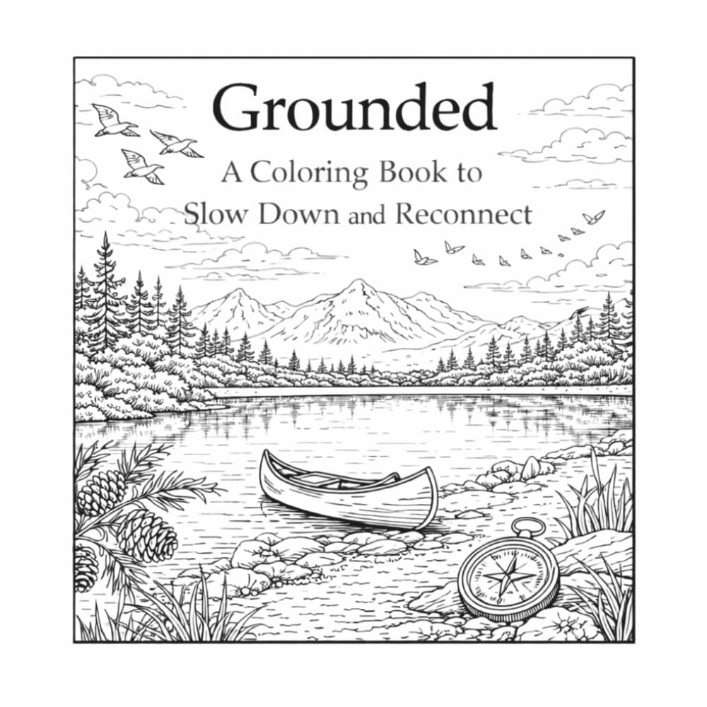 Grounded- A Reflective Coloring & Mindfulness Journal: Designed to help you slow down, breathe, and reconnect with your inner stability. (The mindful Coloring Series)