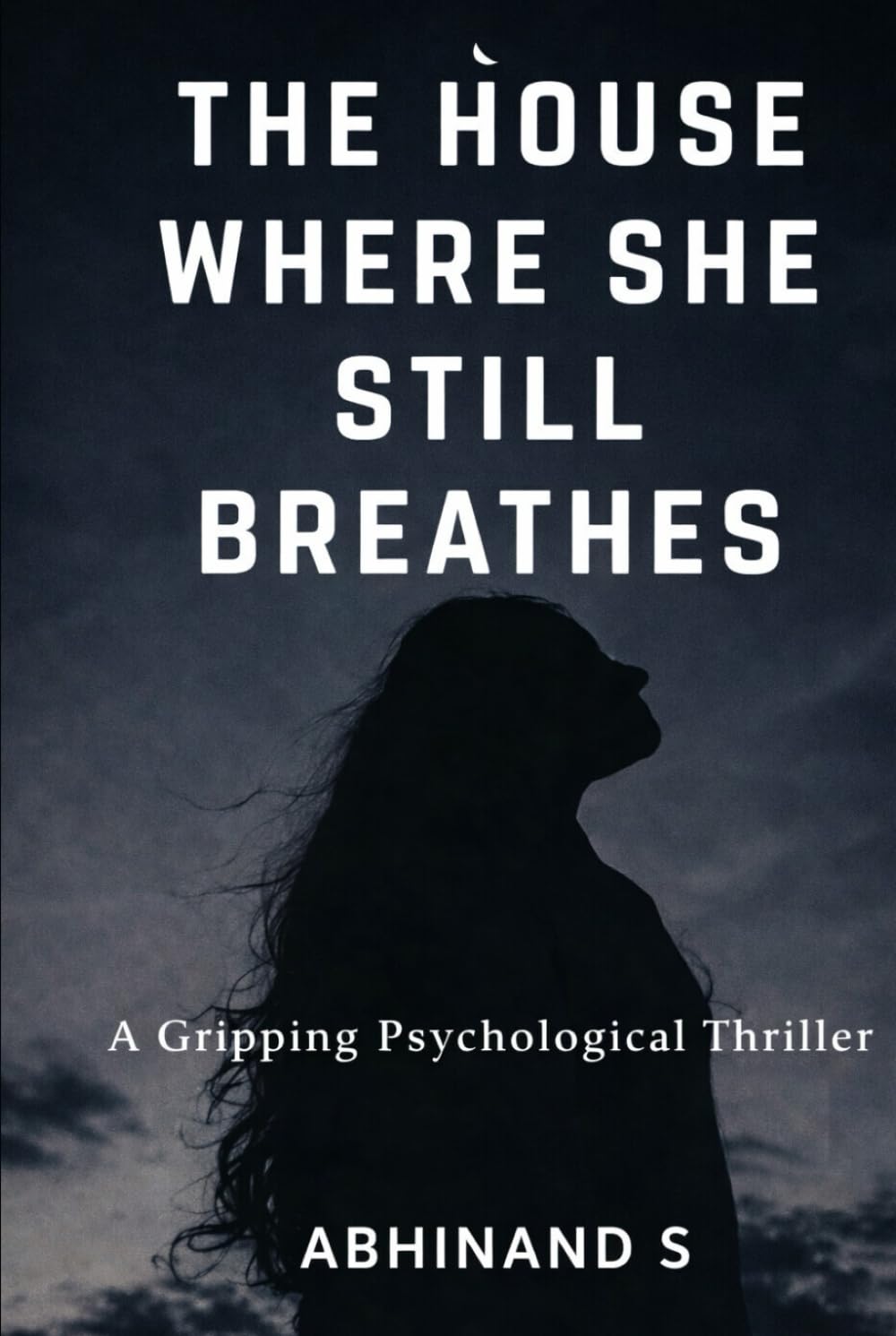 THE HOUSE WHERE SHE STILL BREATHES: A Gripping Psychological Thriller